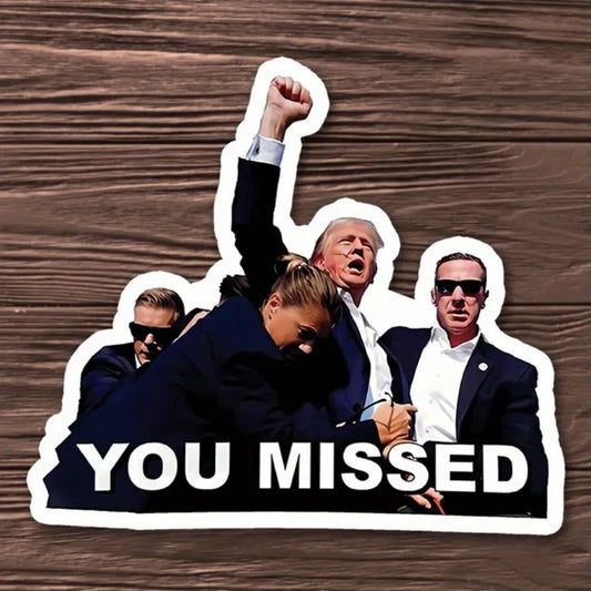 Trump You Missed Sticker for Car, Helmets, Laptop, Window, Cup 4x3 inch
